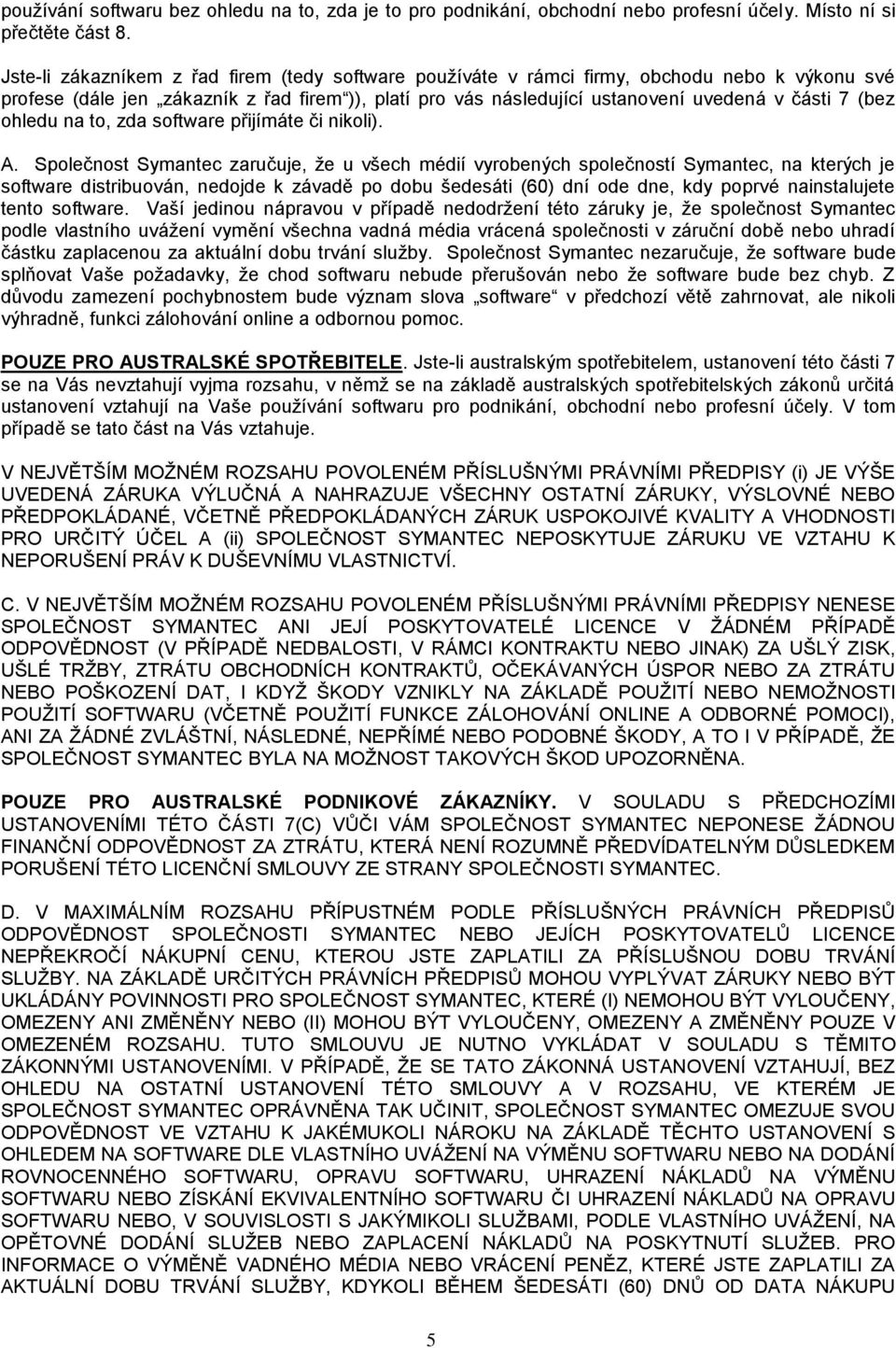 ohledu na to, zda software přijímáte či nikoli). A.