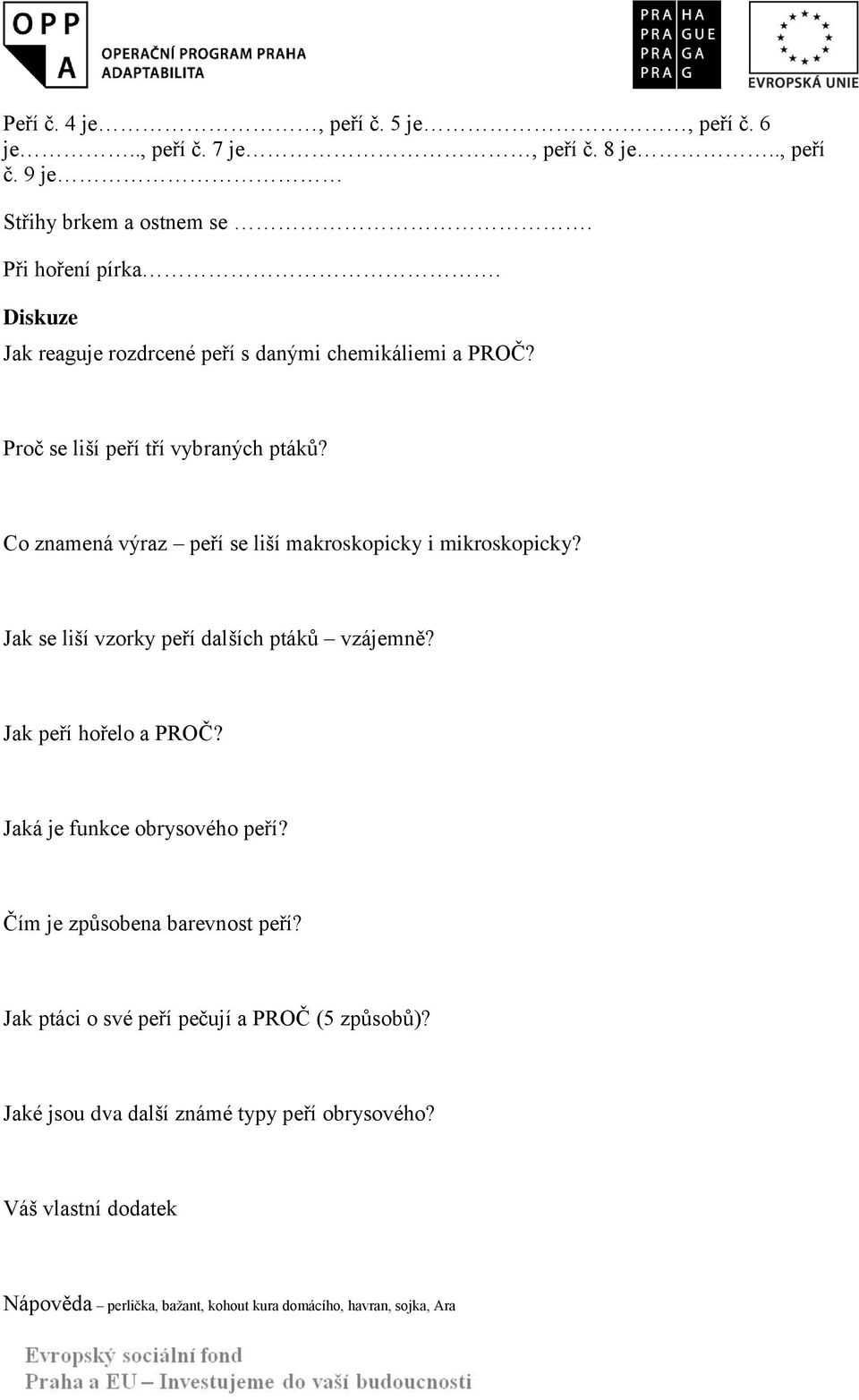 Co znamená výraz peří se liší makroskopicky i mikroskopicky? Jak se liší vzorky peří dalších ptáků vzájemně? Jak peří hořelo a PROČ?