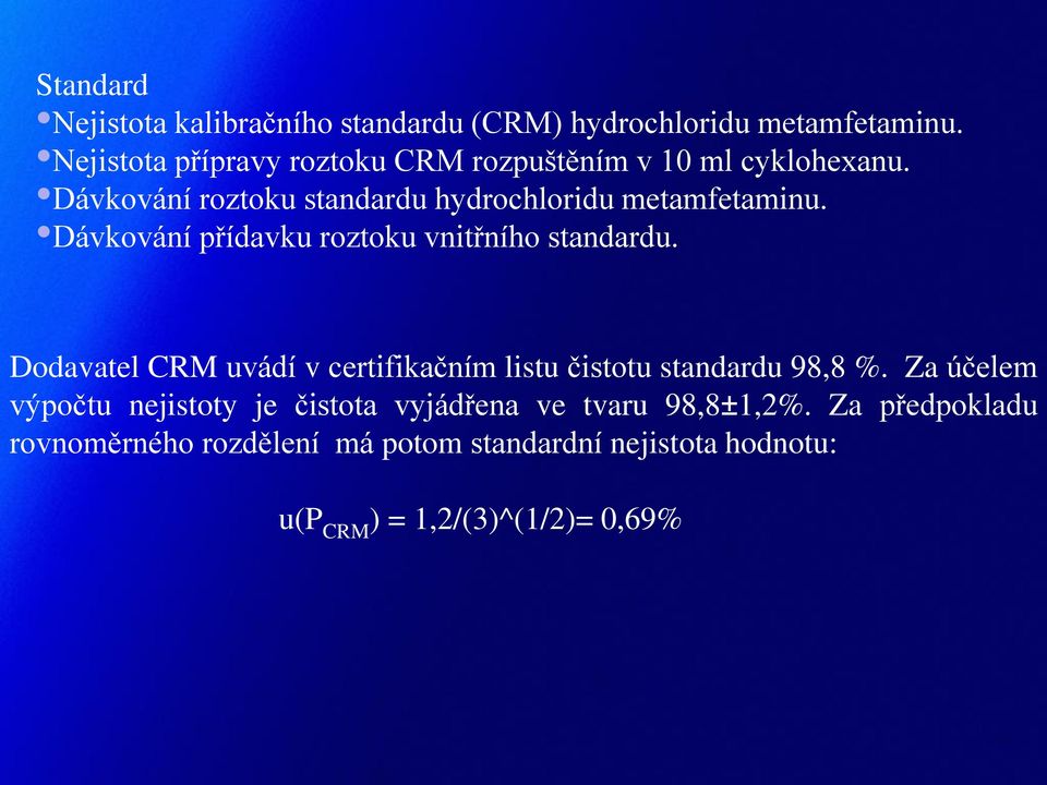 Dávkování přídavku roztoku vnitřního standardu. Dodavatel CRM uvádí v certifikačním listu čistotu standardu 98,8 %.
