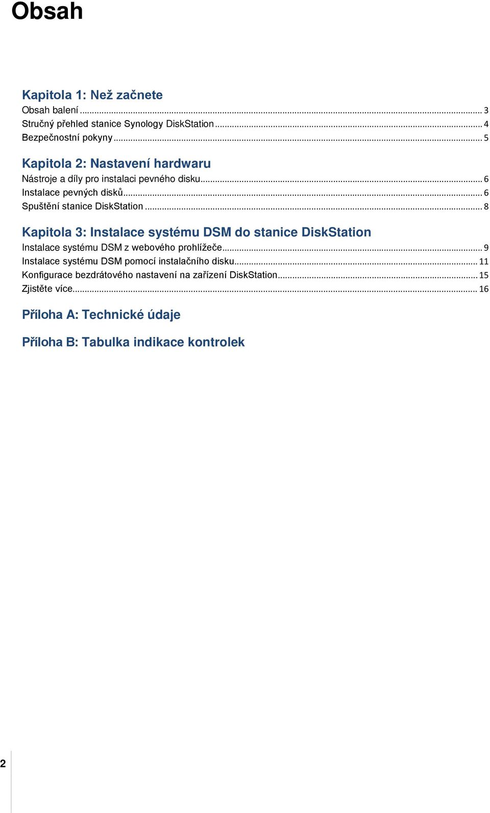 .. 8 Kapitola 3: Instalace systému DSM do stanice DiskStation Instalace systému DSM z webového prohlížeče.