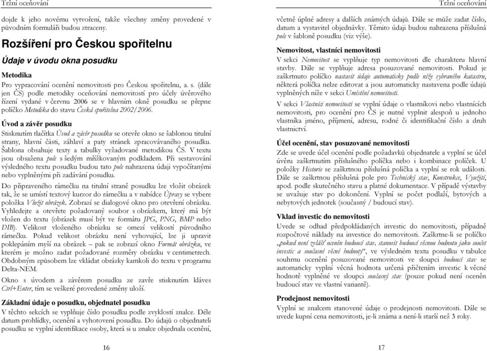 ořitelnu Údaje v úvodu okna posudku Metodika Pro vypracování ocenění nemovitosti pro Českou sp