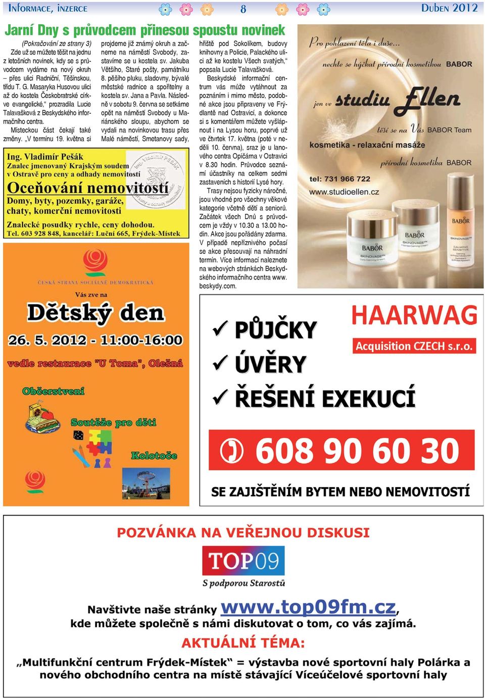 Místeckou část čekají také změny. V termínu 19. května si projdeme již známý okruh a začneme na náměstí Svobody, zastavíme se u kostela sv. Jakuba Většího, Staré pošty, památníku 8.
