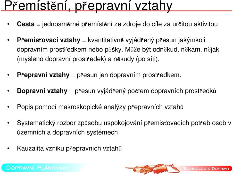 Přepravní vztahy = přesun jen dopravním prostředkem.