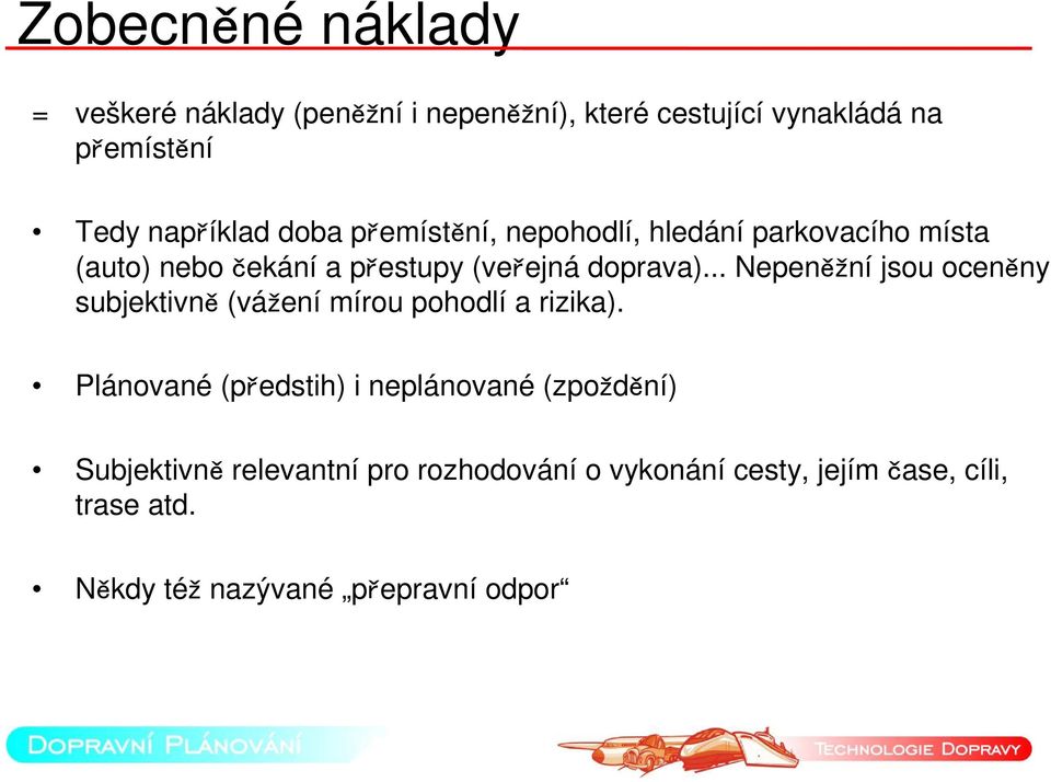 .. Nepeněžní jsou oceněny subjektivně (vážení mírou pohodlí a rizika).