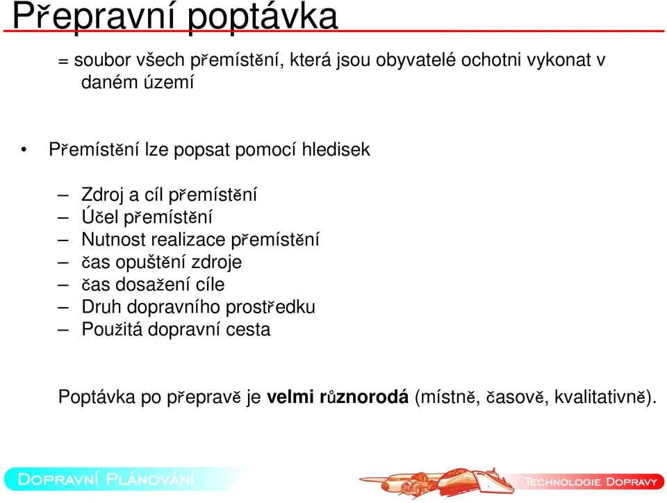 realizace přemístění čas opuštění zdroje čas dosažení cíle Druh dopravního prostředku