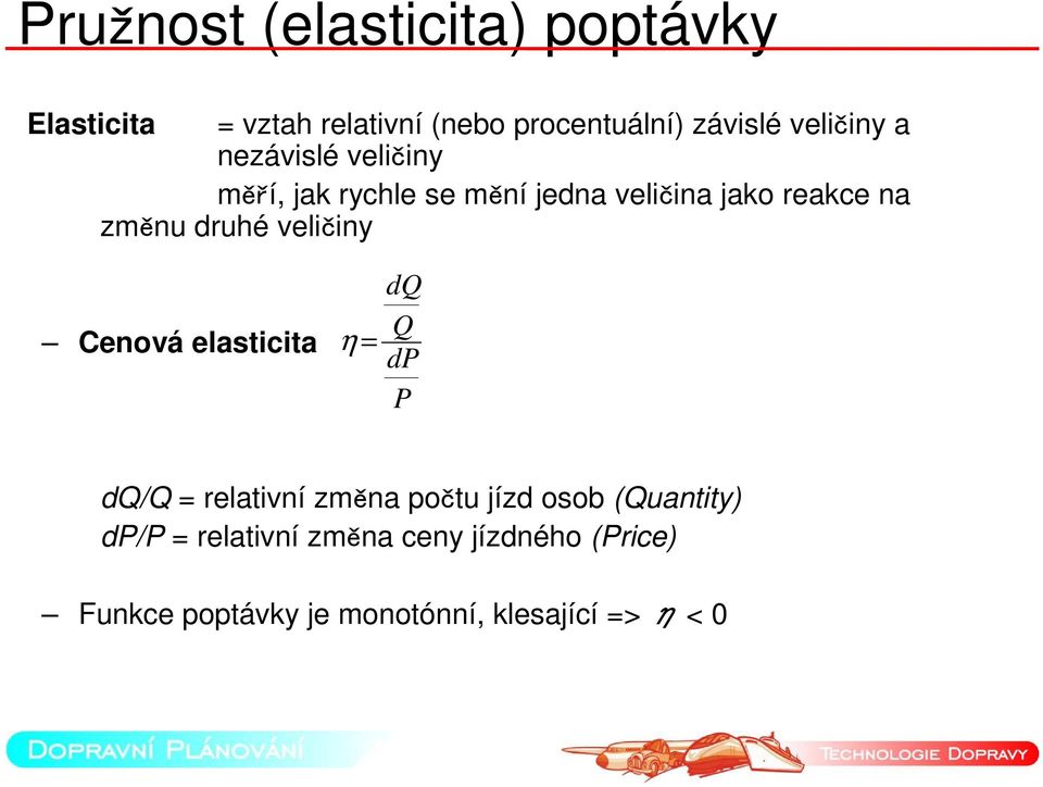 druhé veličiny Cenová elasticita η = dq Q dp P dq/q = relativní změna počtu jízd osob