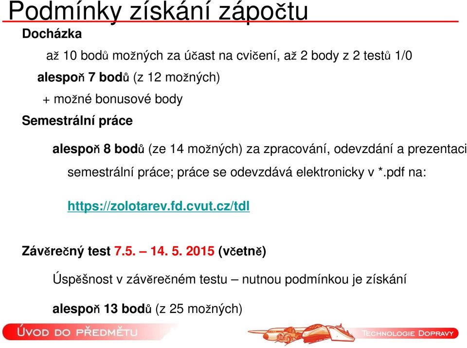 prezentaci semestrální práce; práce se odevzdává elektronicky v *.pdf na: https://zolotarev.fd.cvut.