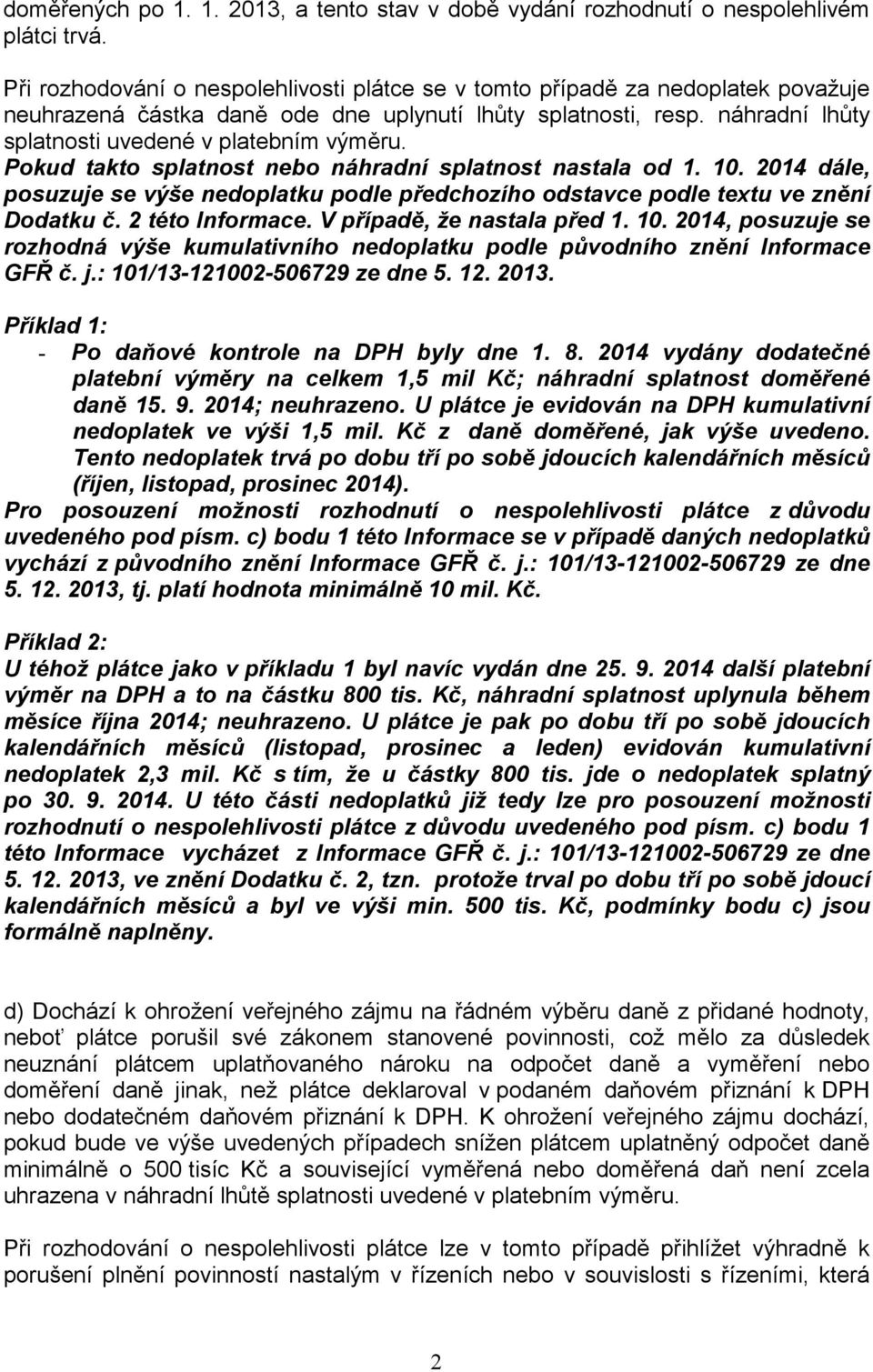 Pokud takto splatnost nebo náhradní splatnost nastala od 1. 10. 2014 dále, posuzuje se výše nedoplatku podle předchozího odstavce podle textu ve znění Dodatku č. 2 této Informace.