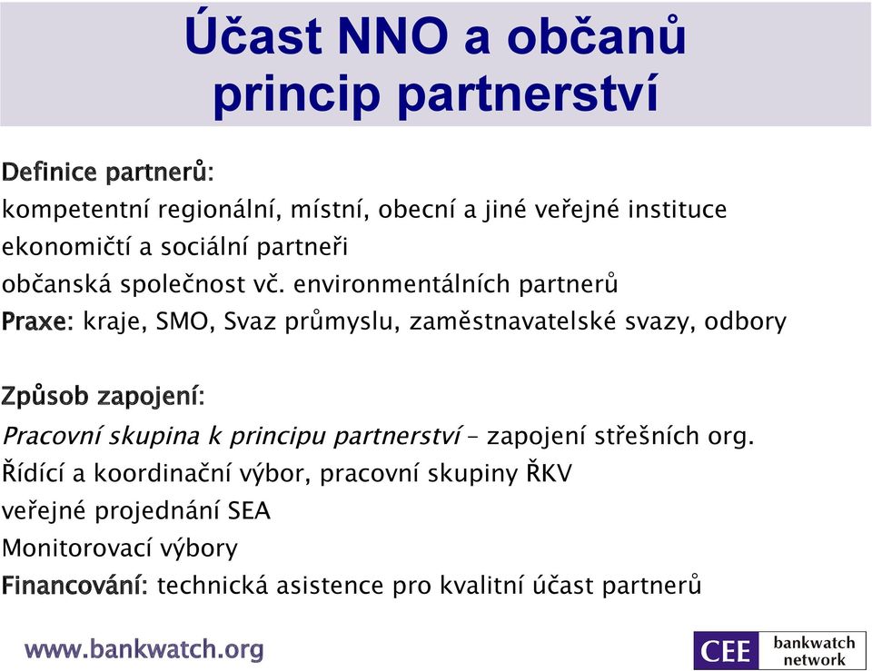 environmentálních partnerů Praxe: kraje, SMO, Svaz průmyslu, zaměstnavatelské svazy, odbory Způsob zapojení: Pracovní skupina