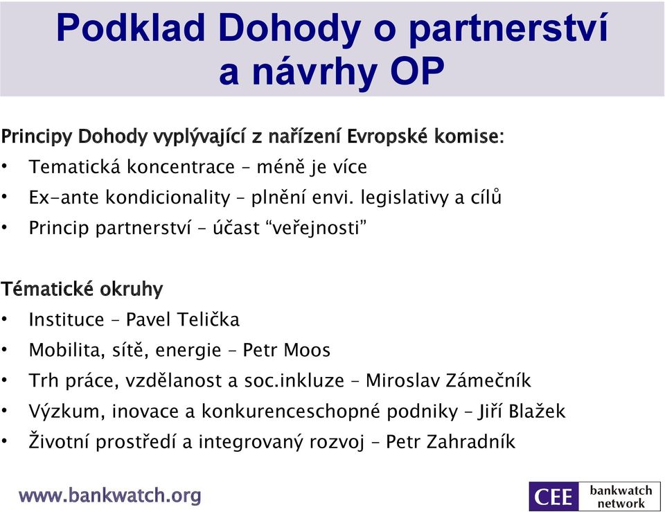 legislativy a cílů Princip partnerství účast veřejnosti Tématické okruhy Instituce Pavel Telička Mobilita, sítě,