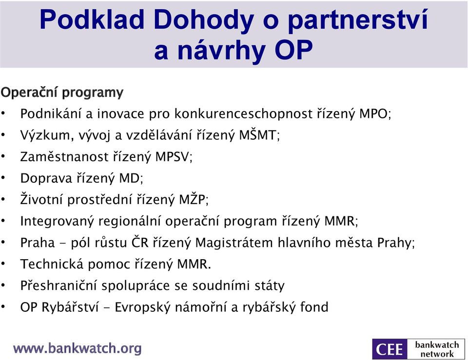 Integrovaný regionální operační program řízený MMR; Praha - pól růstu ČR řízený Magistrátem hlavního města Prahy;