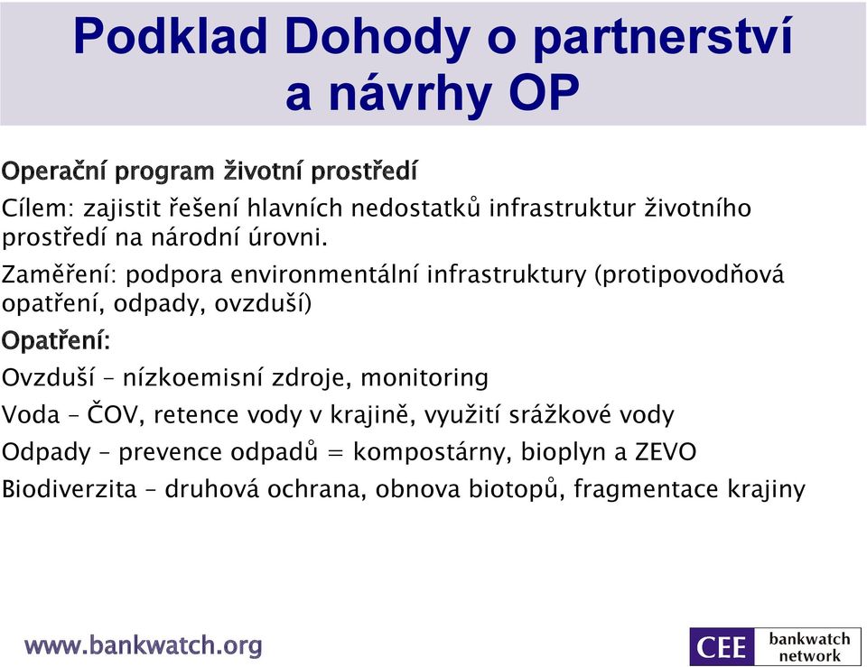 Zaměření: podpora environmentální infrastruktury (protipovodňová opatření, odpady, ovzduší) Opatření: Ovzduší nízkoemisní