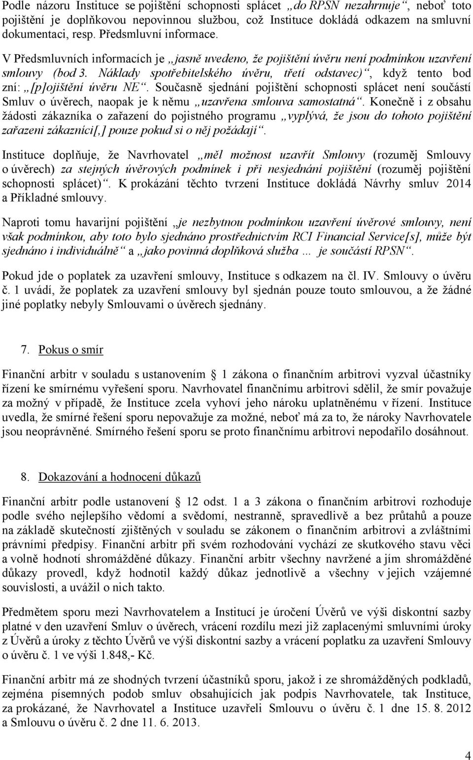 Náklady spotřebitelského úvěru, třetí odstavec), když tento bod zní: [p]ojištění úvěru NE.