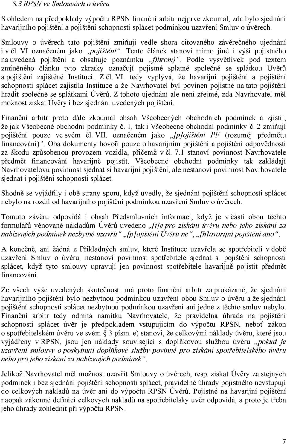 Tento článek stanoví mimo jiné i výši pojistného na uvedená pojištění a obsahuje poznámku f)hrom).
