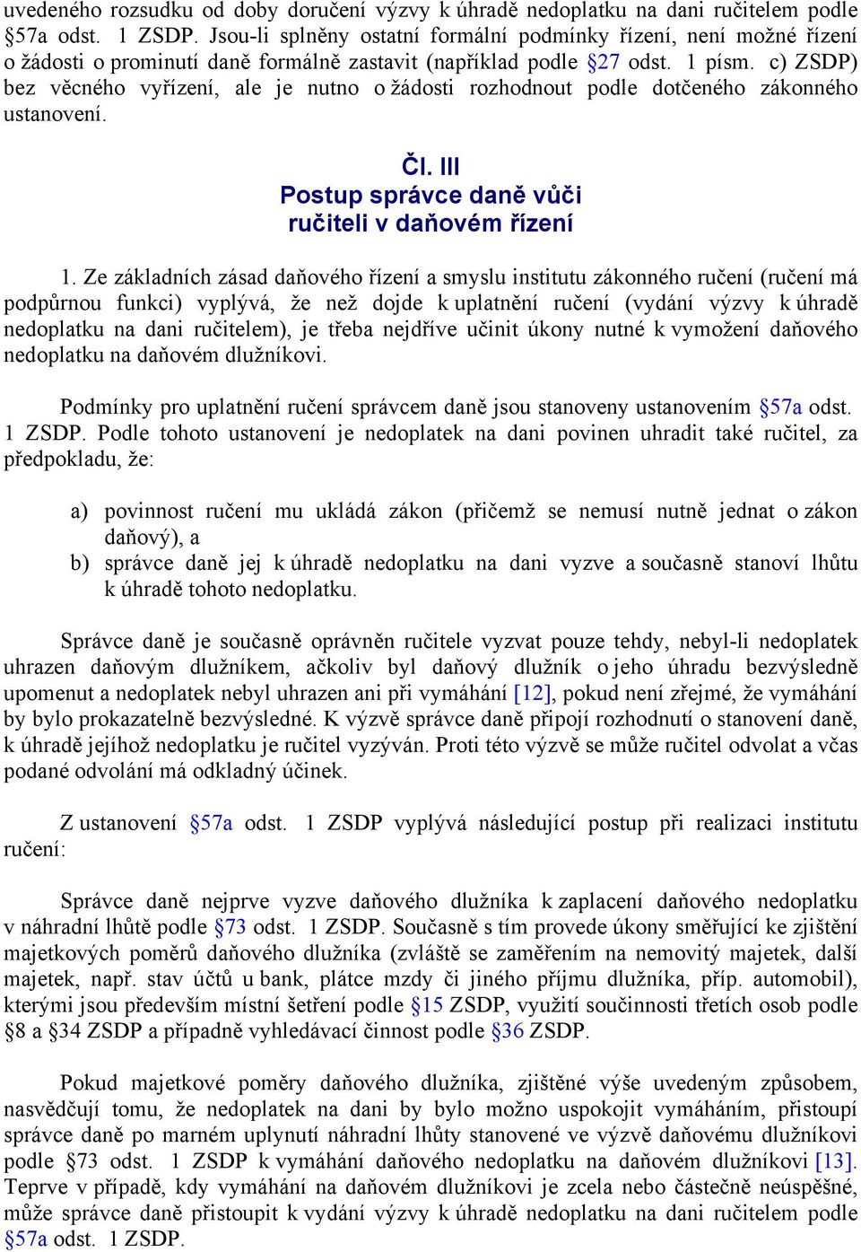 c) ZSDP) bez věcného vyřízení, ale je nutno o žádosti rozhodnout podle dotčeného zákonného ustanovení. Čl. III Postup správce daně vůči ručiteli v daňovém řízení 1.