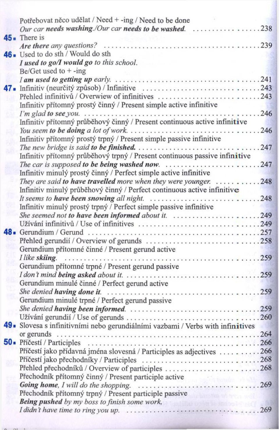 ..243 Přehled infinitivů / Overwiew o f infinitives... 243 Infinitiv přítom ný prostý činný / Present sim ple active infinitive ľ m g la d to see y o u.