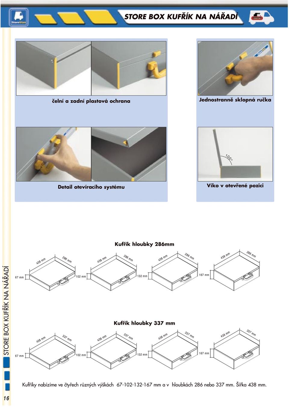 NÁŘADÍ 67 mm 102 mm 132 mm 167 mm Kufřík hloubky 337 mm 438 mm 337 mm 438 mm 67 mm 102 mm 132 mm 167 mm 337 mm 438 mm