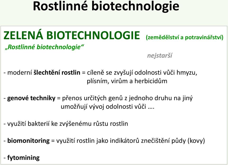 genové techniky = přenos určitých genů z jednoho druhu na jiný umožňují vývoj odolnosti vůči.