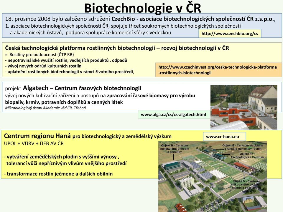 org/cs Česká technologická platforma rostlinných biotechnologií rozvoj biotechnologií v ČR = Rostliny pro budoucnost (ČTP RB) - nepotravinářské využití rostlin, vedlejších produktů, odpadů - vývoj