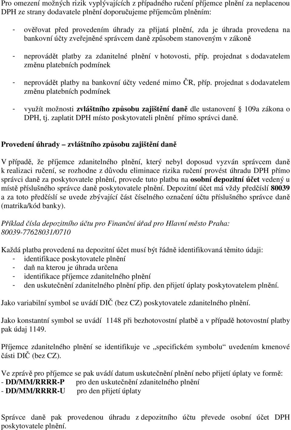 projednat s dodavatelem změnu platebních podmínek - neprovádět platby na bankovní účty vedené mimo ČR, příp.