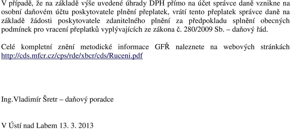 podmínek pro vracení přeplatků vyplývajících ze zákona č. 280/2009 Sb. daňový řád.