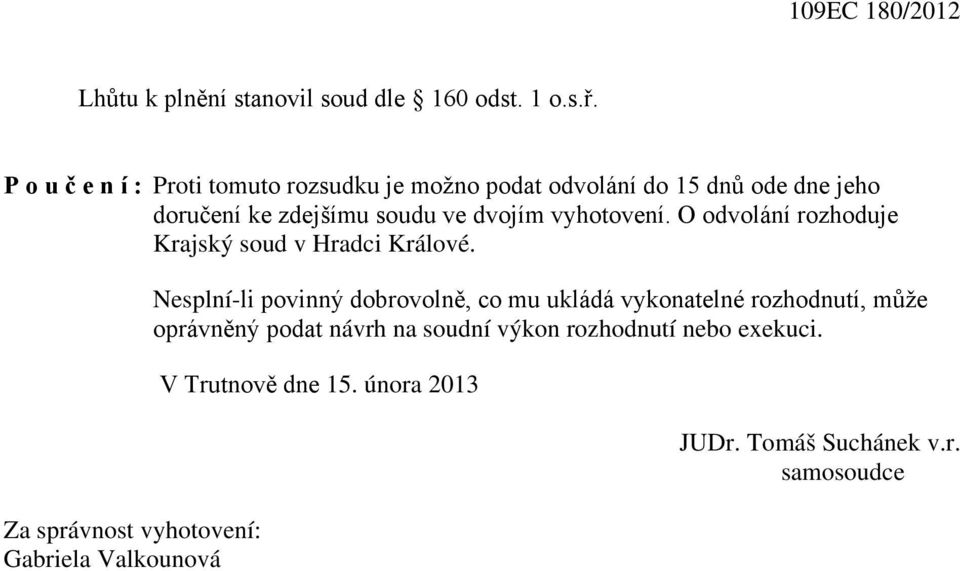 vyhotovení. O odvolání rozhoduje Krajský soud v Hradci Králové.