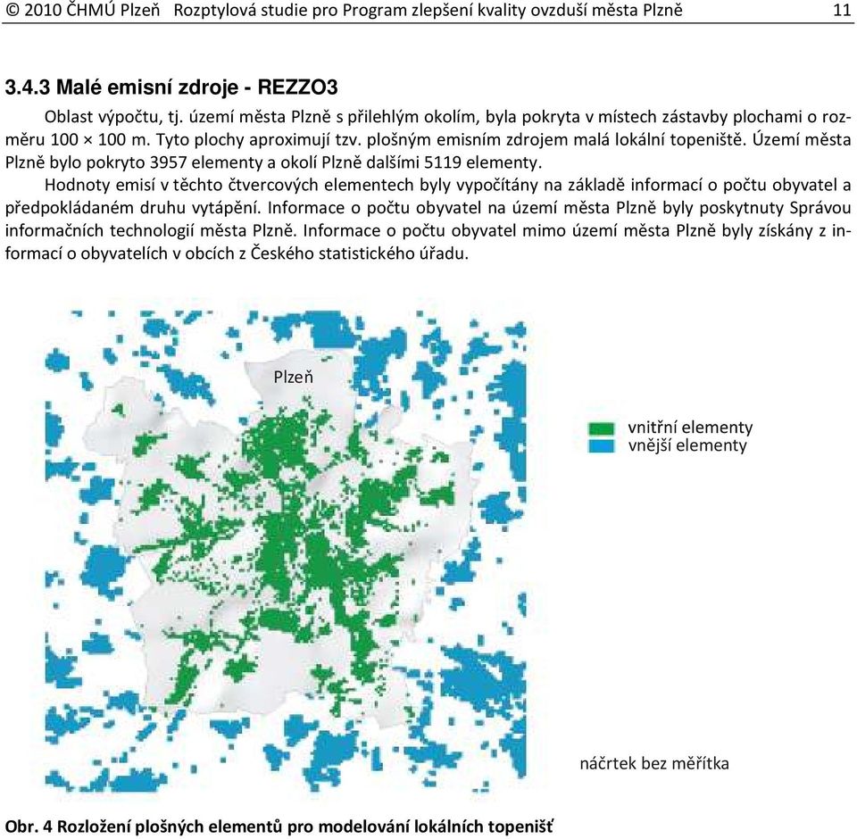 Území města Plzně bylo pokryto 3957 elementy a okolí Plzně dalšími 5119 elementy.