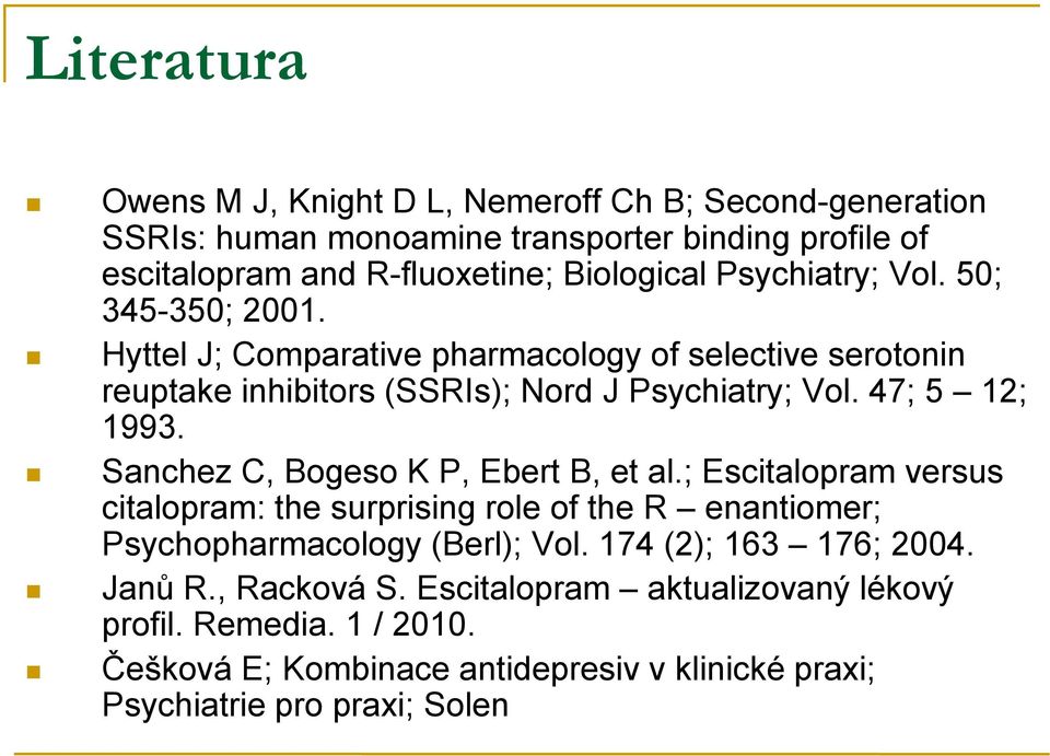 Sanchez C, Bogeso K P, Ebert B, et al.; Escitalopram versus citalopram: the surprising role of the R enantiomer; Psychopharmacology (Berl); Vol.