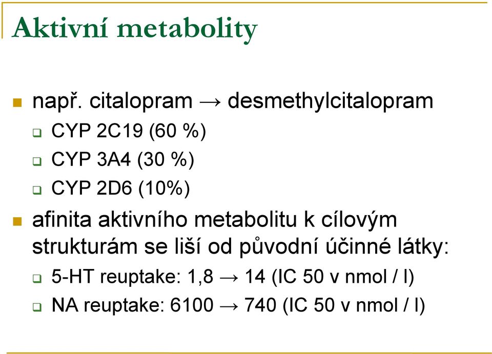 2D6 (10%) afinita aktivního metabolitu k cílovým strukturám se