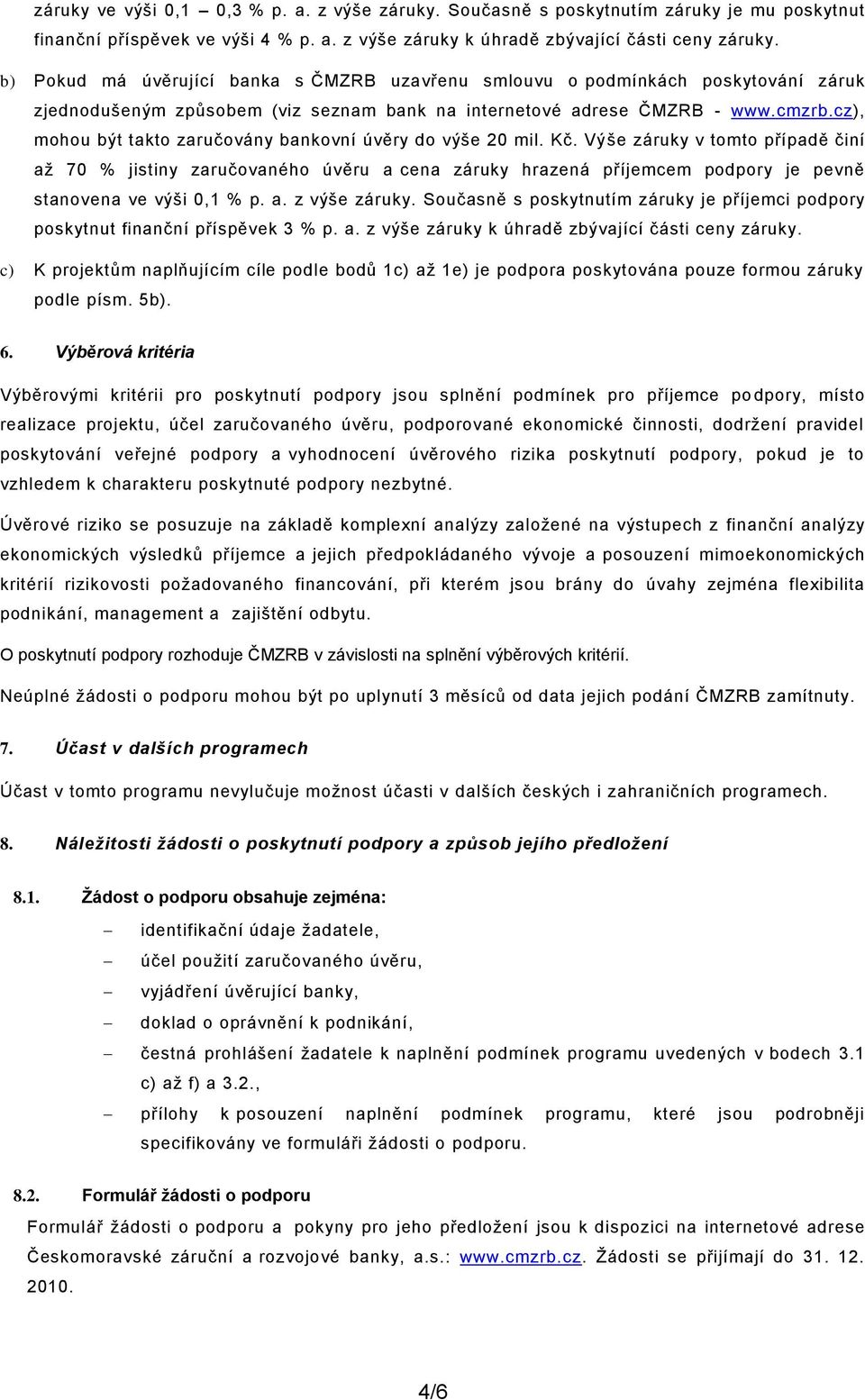 cz), mohou být takto zaručovány bankovní úvěry do výše 20 mil. Kč.