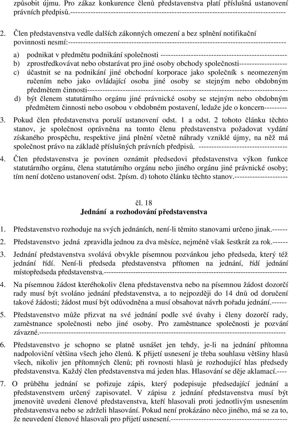 předmětu podnikání společnosti -------------------------------------------------- b) zprostředkovávat nebo obstarávat pro jiné osoby obchody společnosti------------------- c) účastnit se na podnikání