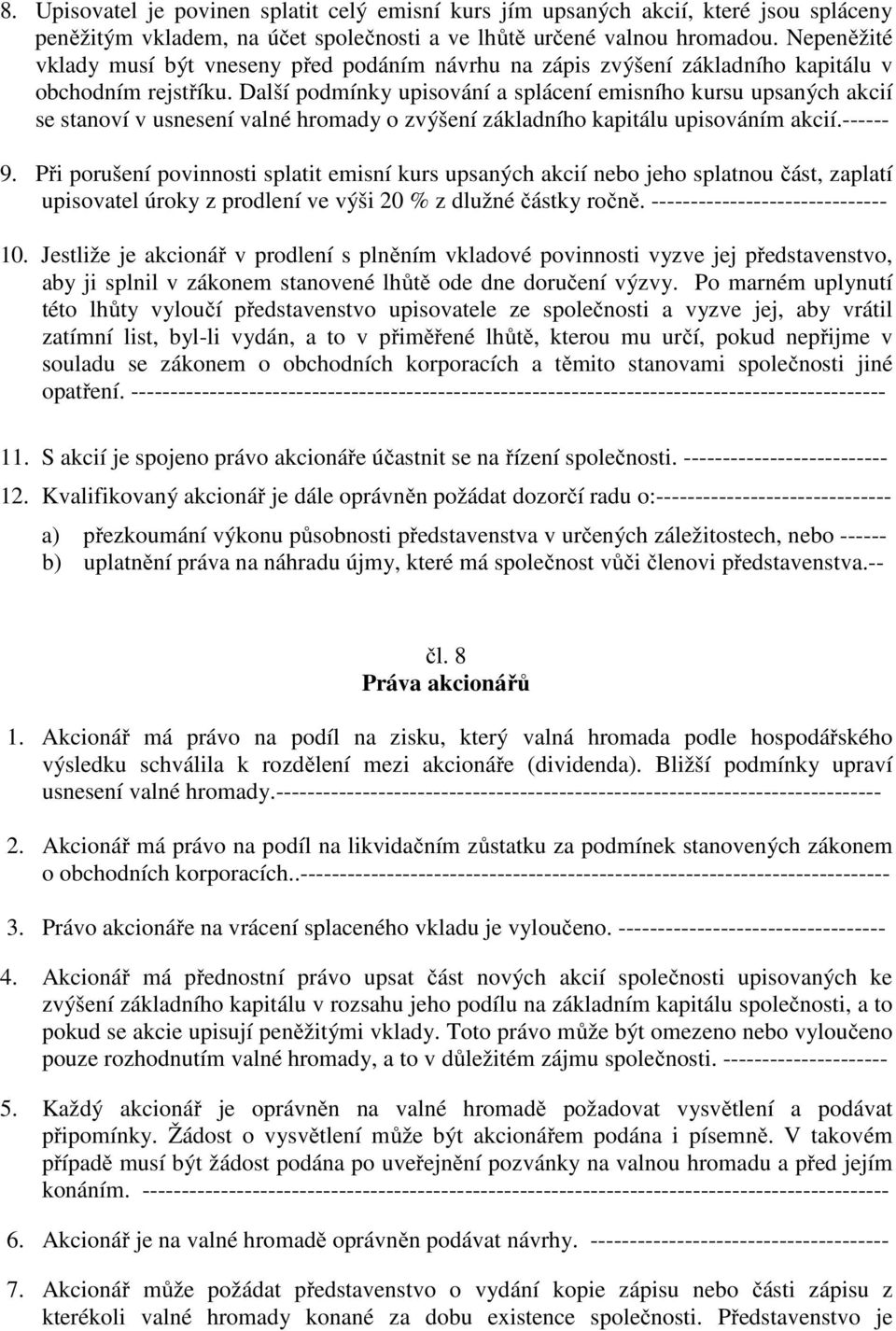 Další podmínky upisování a splácení emisního kursu upsaných akcií se stanoví v usnesení valné hromady o zvýšení základního kapitálu upisováním akcií.------ 9.