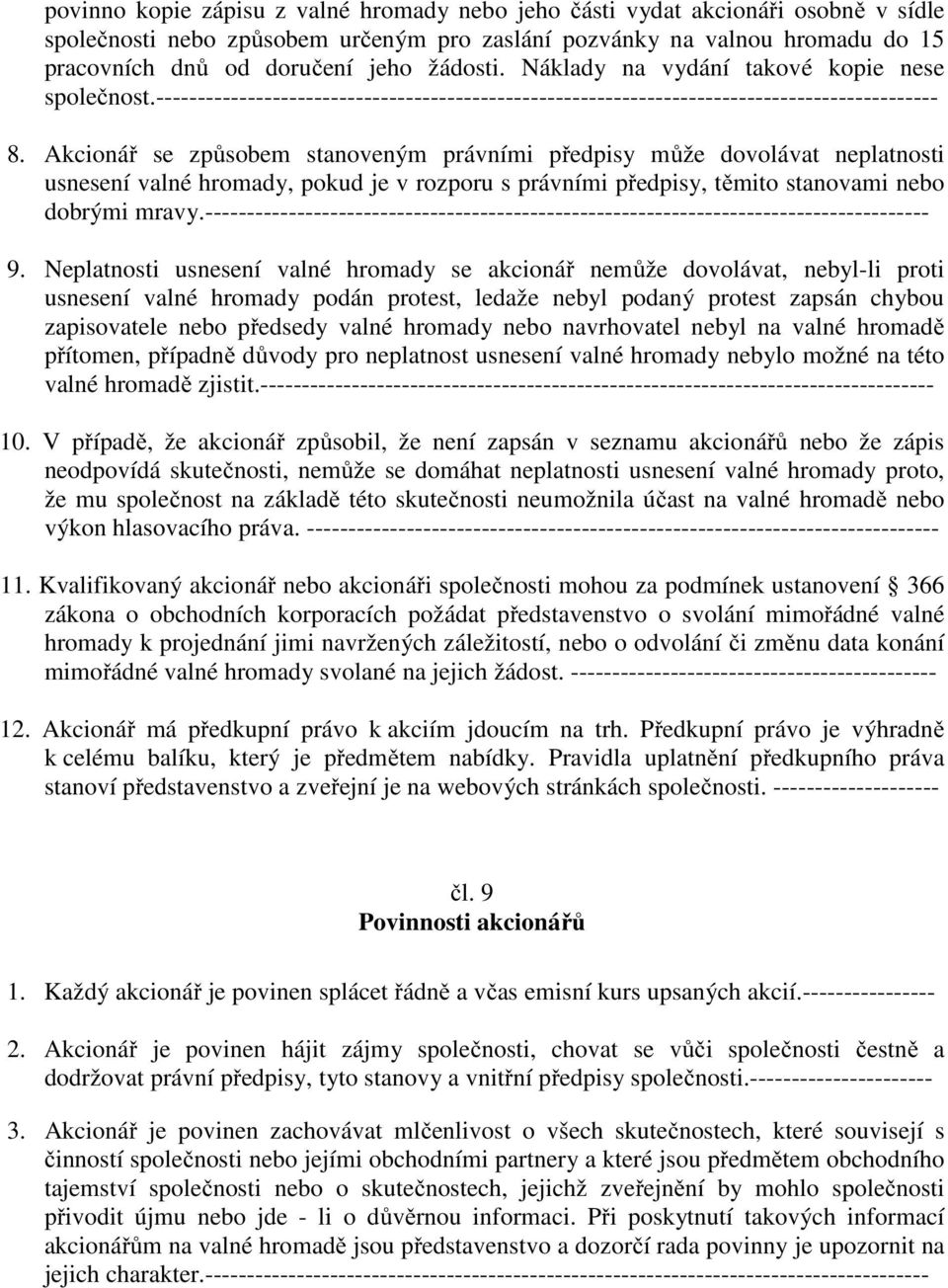 Akcionář se způsobem stanoveným právními předpisy může dovolávat neplatnosti usnesení valné hromady, pokud je v rozporu s právními předpisy, těmito stanovami nebo dobrými mravy.