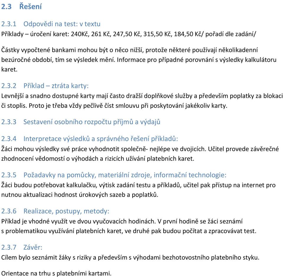 2 Příklad ztráta karty: Levnější a snadno dostupné karty mají často dražší doplňkové služby a především poplatky za blokaci či stoplis.