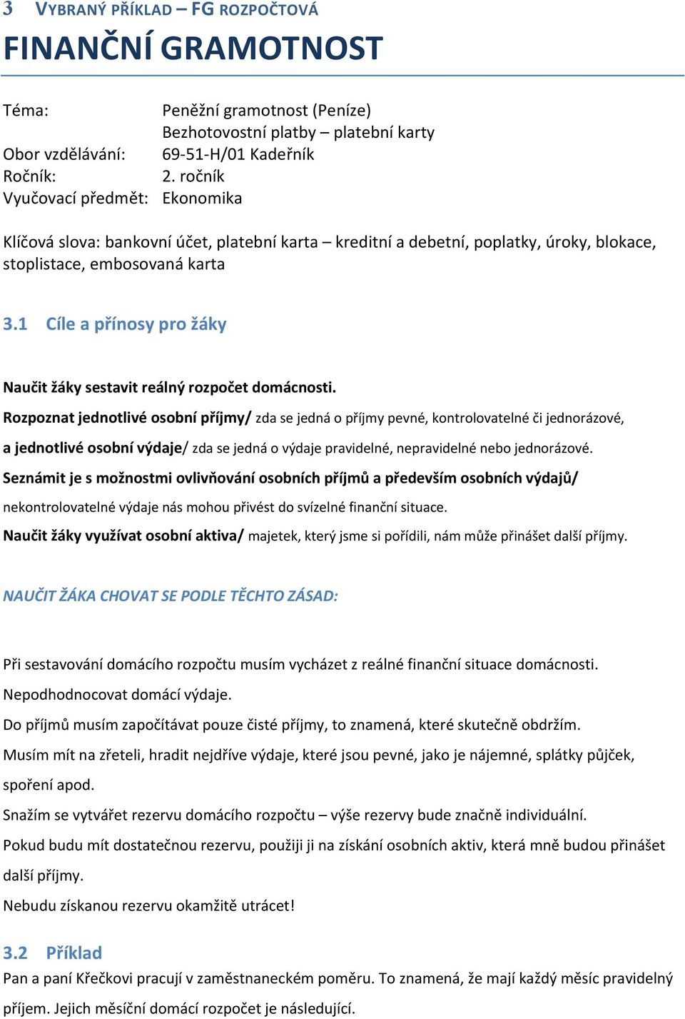 1 Cíle a přínosy pro žáky Naučit žáky sestavit reálný rozpočet domácnosti.