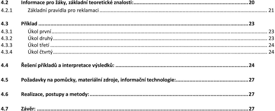 .. 24 4.4 Řešení příkladů a interpretace výsledků:...24 4.5 Požadavky na pomůcky, materiální zdroje, informační technologie:.