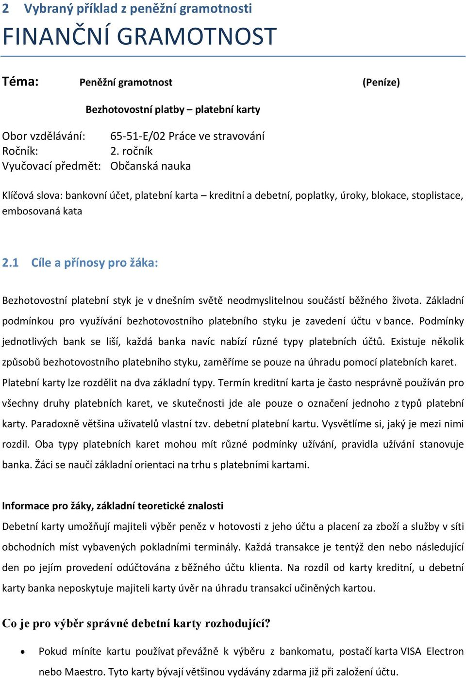 1 Cíle a přínosy pro žáka: Bezhotovostní platební styk je v dnešním světě neodmyslitelnou součástí běžného života.