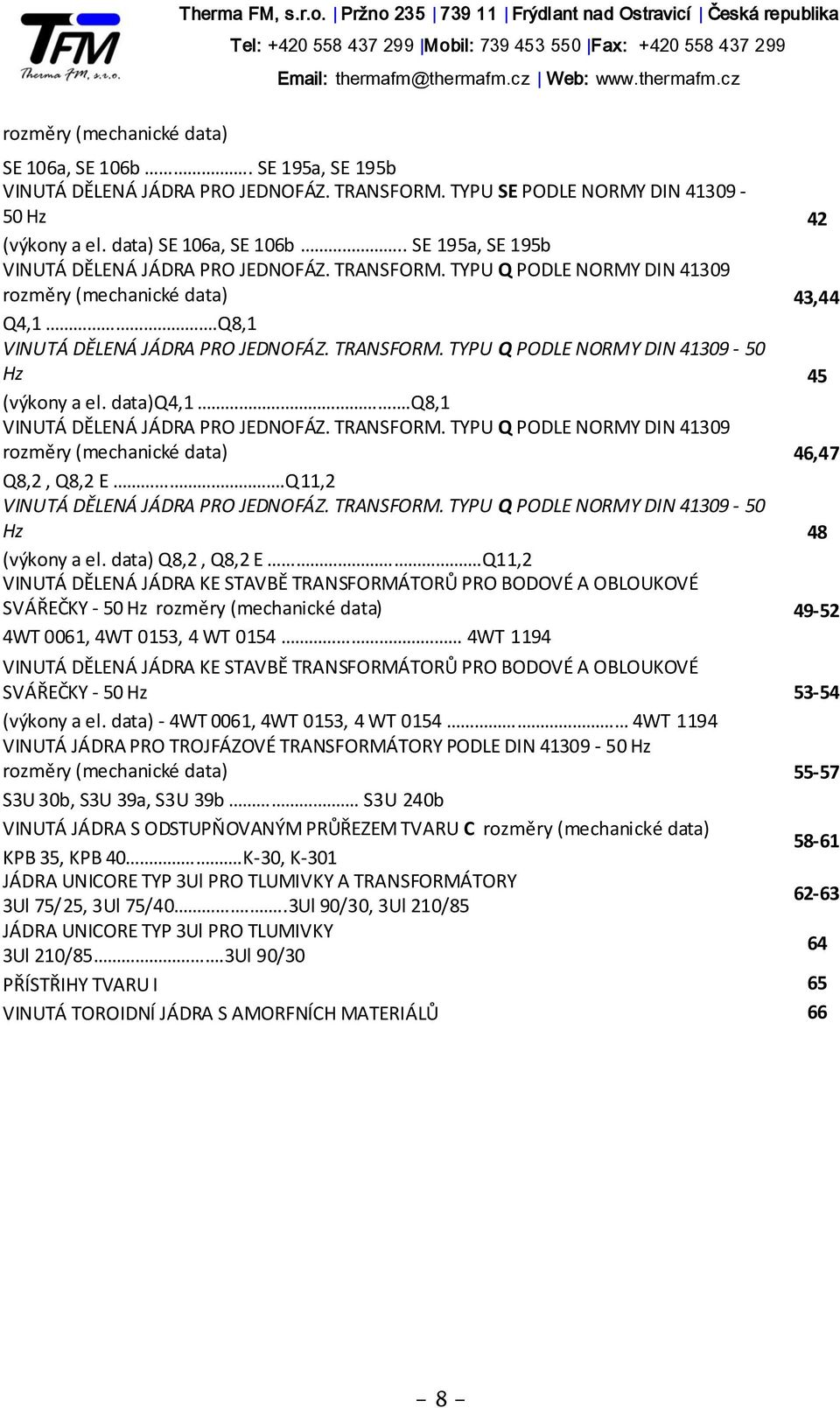 Q11,2 VINUTÁ DĚLENÁ JÁDRA PRO JEDNOFÁZ. TRANSFORM. TYPU Q PODLE NORMY DIN 41309-50 Hz 48 (výkony a el. data) Q8,2, Q8,2 E.