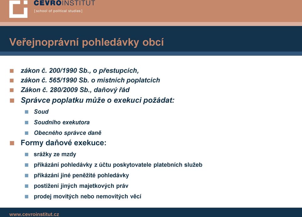 , daňový řád Správce poplatku může o exekuci požádat: Soud Soudního exekutora Obecného správce daně Formy