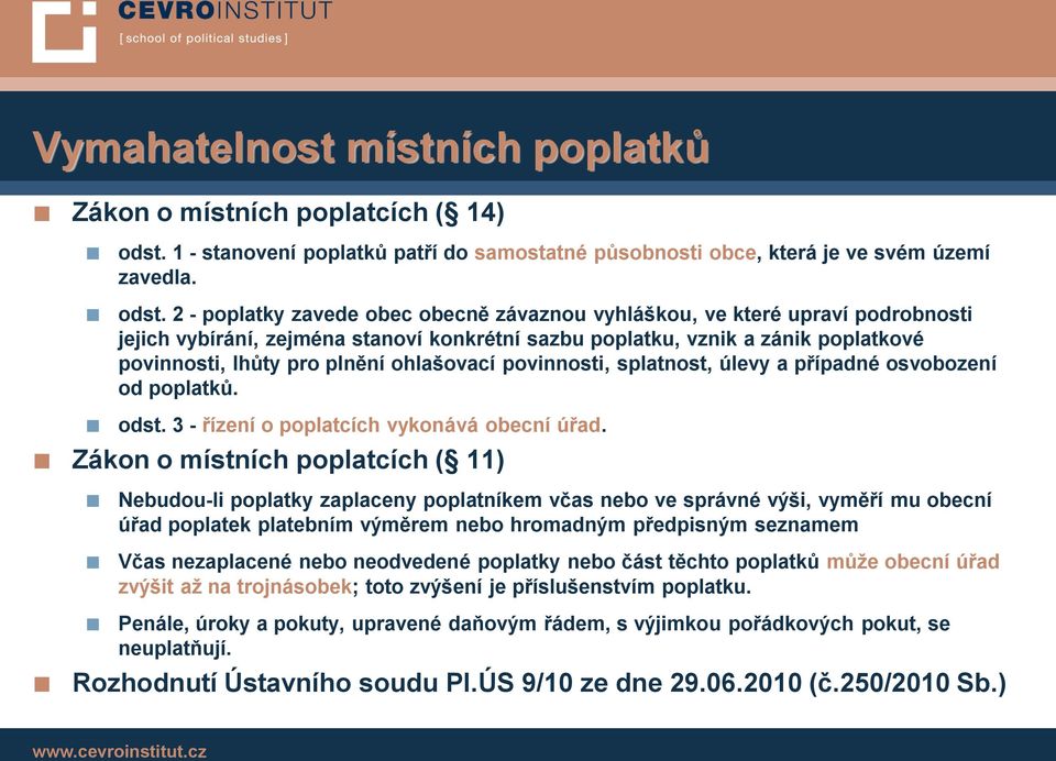 2 - poplatky zavede obec obecně závaznou vyhláškou, ve které upraví podrobnosti jejich vybírání, zejména stanoví konkrétní sazbu poplatku, vznik a zánik poplatkové povinnosti, lhůty pro plnění