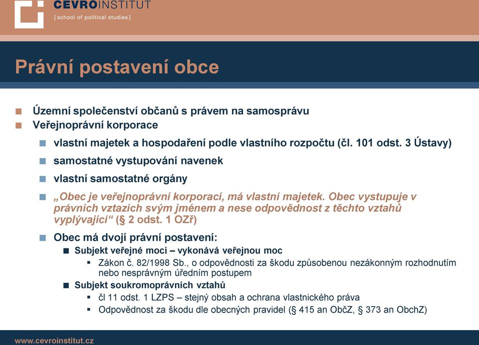 Obec vystupuje v právních vztazích svým jménem a nese odpovědnost z těchto vztahů vyplývající ( 2 odst.