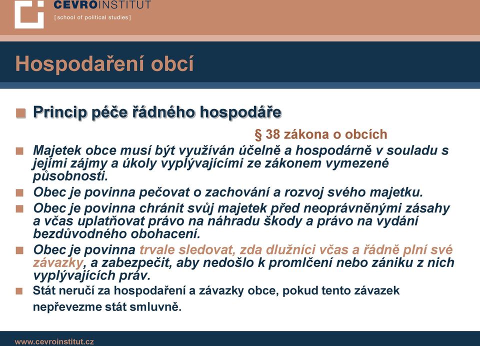 Obec je povinna chránit svůj majetek před neoprávněnými zásahy a včas uplatňovat právo na náhradu škody a právo na vydání bezdůvodného obohacení.