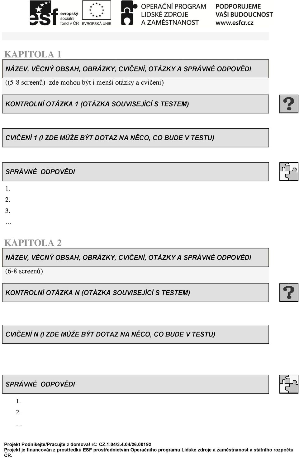 KAPITOLA 2 NÁZEV, VĚCNÝ OBSAH, OBRÁZKY, CVIČENÍ, OTÁZKY A SPRÁVNÉ ODPOVĚDI (6-8 screenů) KONTROLNÍ OTÁZKA N (OTÁZKA SOUVISEJÍCÍ S