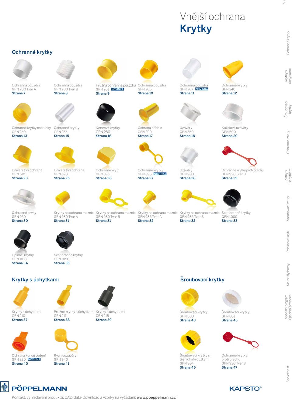 GPN 255 Strana 15 Koncové krytky GPN 280 Strana 16 Ochrana hřídele GPN 290 Strana 17 Uzávěry GPN 350 Strana 18 Kuželové uzávěry GPN 600 Strana 20 Ochranné zátky Univerzální ochrana GPN 610 Strana 23