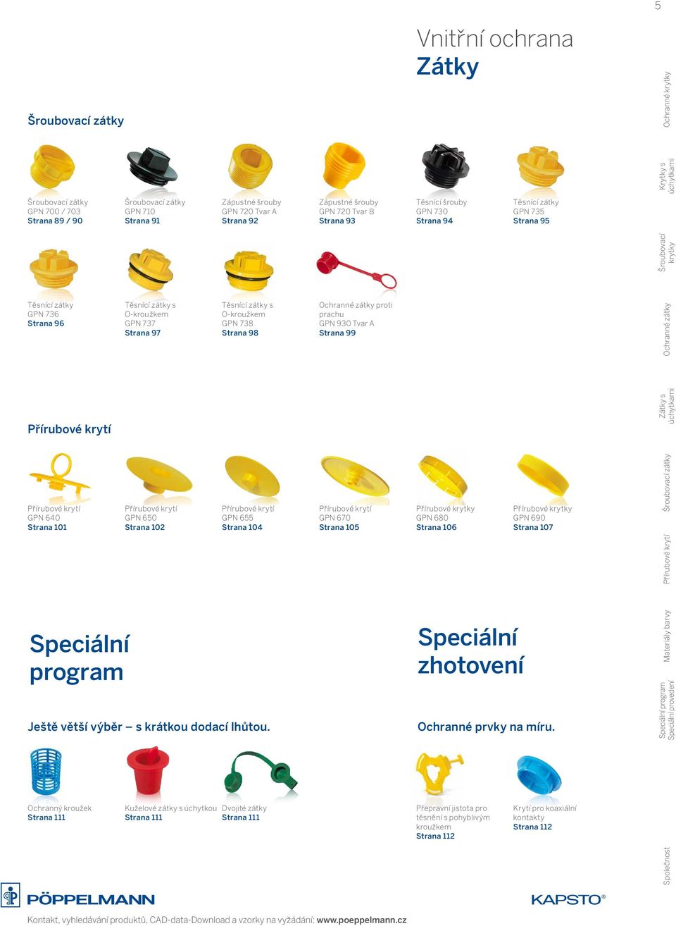 zátky s O-kroužkem GPN 737 Strana 97 Těsnící zátky s O-kroužkem GPN 738 Strana 98 Ochranné zátky proti prachu GPN 930 Tvar A Strana 99 Přírubové krytí Přírubové krytí GPN 640 Strana 101 Speciální