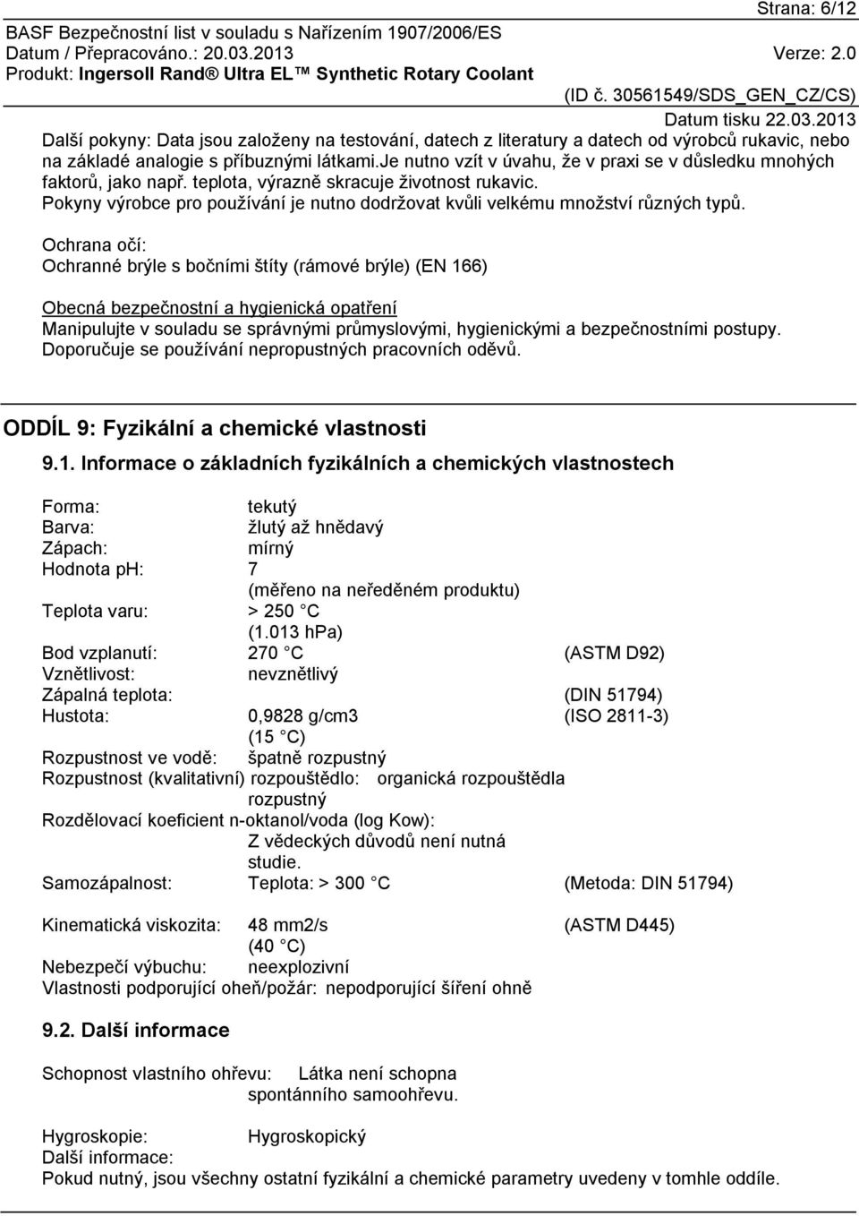 Pokyny výrobce pro používání je nutno dodržovat kvůli velkému množství různých typů.