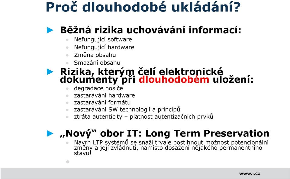 elektronické dokumenty při dlouhodobém uložení: degradace nosiče zastarávání hardware zastarávání formátu zastarávání SW