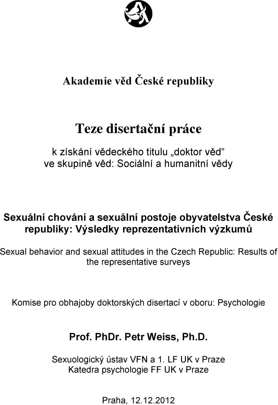 sexual attitudes in the Czech Republic: Results of the representative surveys Komise pro obhajoby doktorských disertací v oboru: