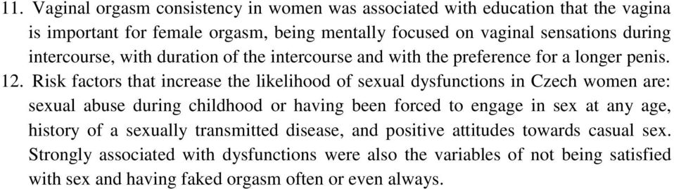 Risk factors that increase the likelihood of sexual dysfunctions in Czech women are: sexual abuse during childhood or having been forced to engage in sex at any