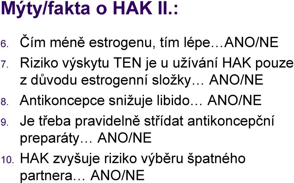 ANO/NE 8. Antikoncepce snižuje libido ANO/NE 9.